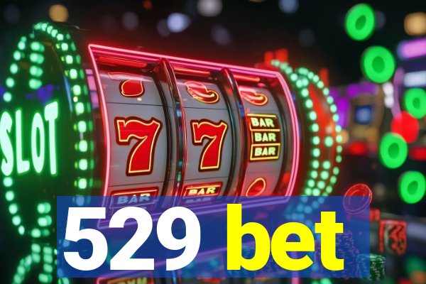 529 bet